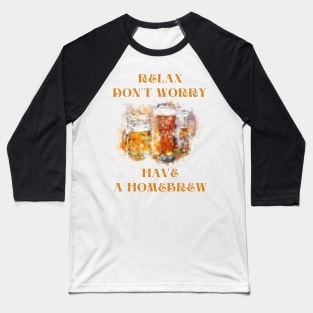 Relax don't worry have a homebrew Baseball T-Shirt